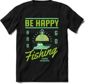 Be happy and go fishing | vissen outdoor T-Shirt Heren / dames | hengelsport cadeau Shirt - grappige Spreuken, Zinnen en Teksten Maat XL