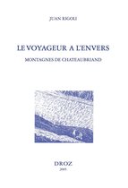 Histoire des Idées et Critique Littéraire - Le Voyageur à l'envers : montagnes de Chateaubriand ; suivi de l'édition du "Voyage au Mont-Blanc" ; et du "Voyage au Mont-Vésuve"