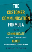 The Customer Communication Formula: How to Communicate with Your Customers and Boost Your Customer Service Brand