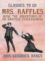 Classics To Go - Mrs. Raffles: Being the Adventures of an Amateur Crackswoman