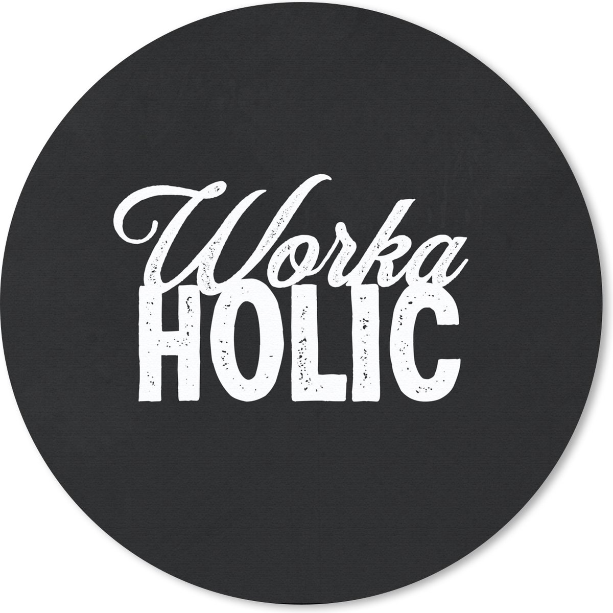 Muismat rond 20x20 cm - Mousepad Quotes - Spreuken - Baan - 'Workaholic - Ronde muismatten
