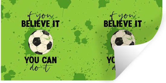 Muurstickers - Sticker Folie - Quotes - Spreuken - If you believe it, you can do it - Voetbal - 120x60 cm - Plakfolie - Muurstickers Kinderkamer - Zelfklevend Behang - Zelfklevend behangpapier - Stickerfolie