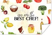 Poster Tekst - You are the best chef - Koken - Eten - Kok - Keuken - Hobby - Spreuken - 60x40 cm - Vaderdag cadeau - Geschenk - Cadeautje voor hem - Tip - Mannen