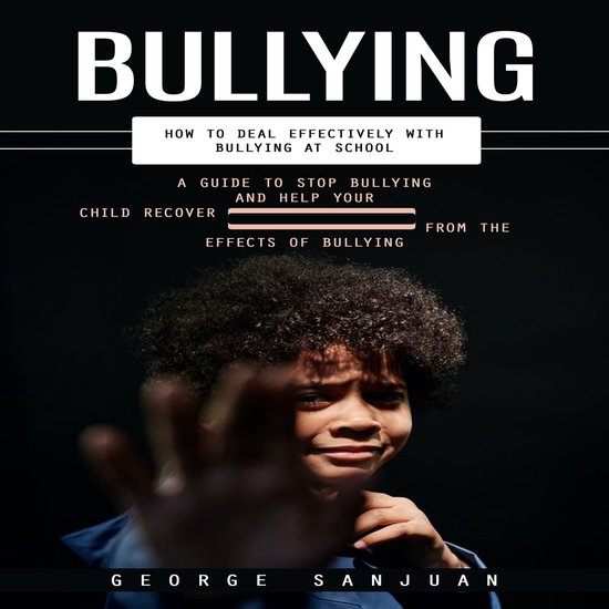 Bullying: How to Deal Effectively With Bullying at School (A ... - cover