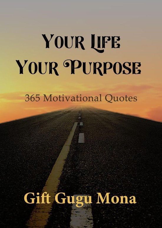Your Life, Your Purpose: 365 Motivational Quotes
