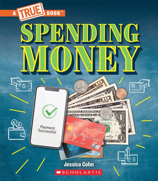 A True Book (Relaunch) - Spending Money: Budgets, Credit Cards, Scams... And Much More! (A True Book: Money)