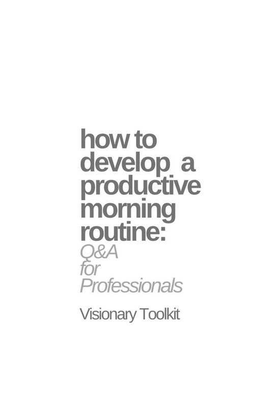 How to Develop a Productive Morning Routine: Q&A for Profess ... - cover