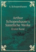 Arthur Schopenhauer's Samtliche Werke Erster Band