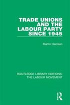 Routledge Library Editions: The Labour Movement 15 - Trade Unions and the Labour Party since 1945