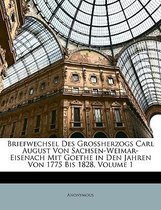 Briefwechsel Des Grossherzogs Carl August Von Sachsen-Weimar-Eisenach Mit Goethe, Erster Band