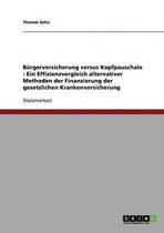 Burgerversicherung Versus Kopfpauschale - Ein Effizienzvergleich Alternativer Methoden Der Finanzierung Der Gesetzlichen Krankenversicherung