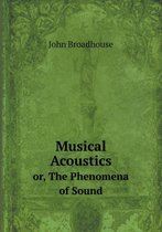 Musical Acoustics or, The Phenomena of Sound