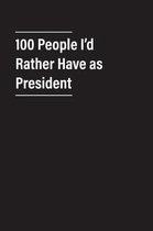 100 People I'd Rather Have as President
