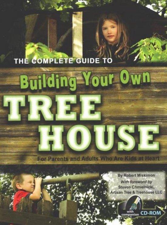 Complete Guide to Building Your Own Tree House, Robert Miskimon