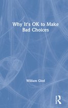 Why It's OK- Why It's OK to Make Bad Choices