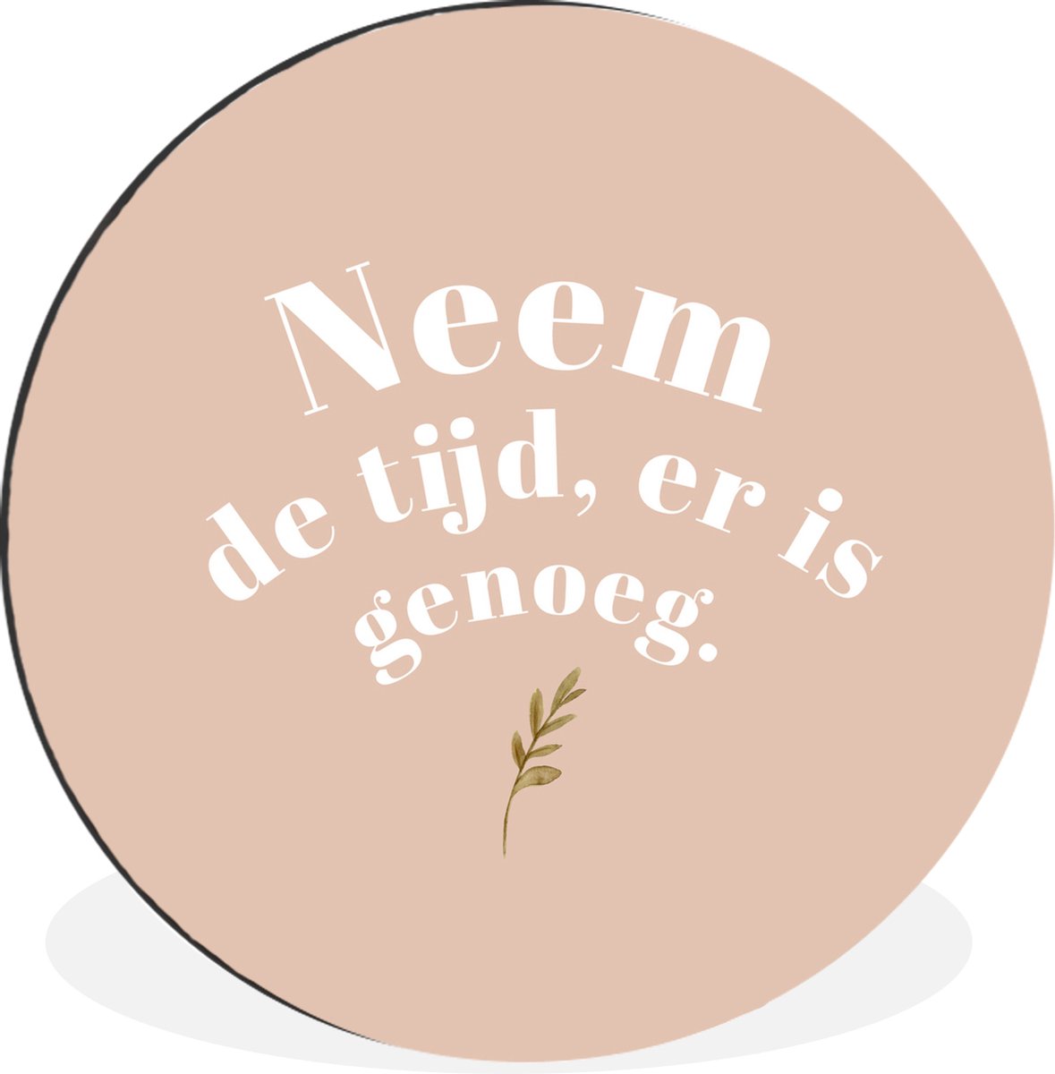 WallCircle Wandcirkel - Muurcirkel - Spreuken - Quotes - Neem de tijd, er is genoeg - Plant - Aluminium - Dibond - 60x60 cm - Binnen en Buiten Multicolor