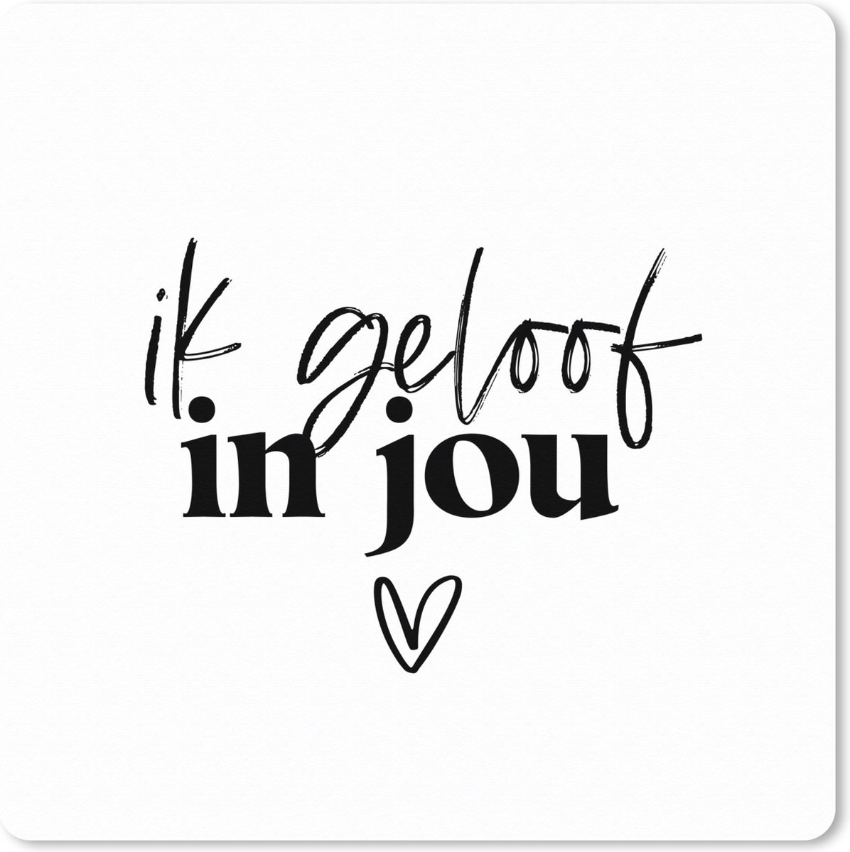Muismat XXL 50x50 cm - Bureau onderlegger - Bureau mat Partner - Quotes - Spreuken - Ik geloof in jou - Bureaumat - Gaming mousepad xl - Bureaulegger groot - Computer deskmat