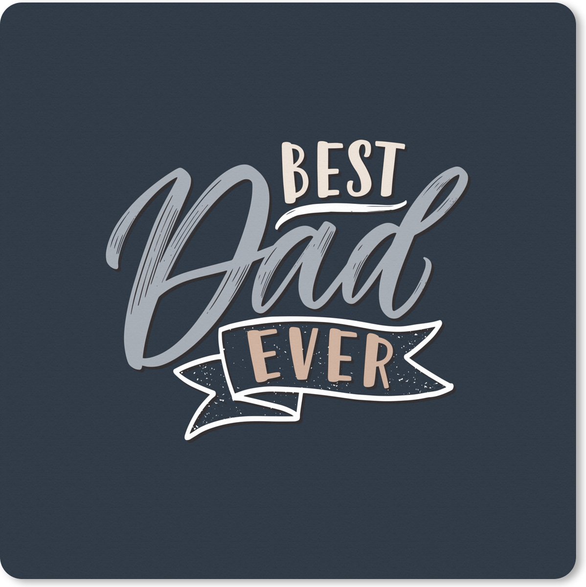 Muismat XXL 50x50 cm - Bureau onderlegger - Bureau mat Quotes - Spreuken - Vaderdag - Best dad ever - Bureaumat - Gaming mousepad xl - Bureaulegger groot - Computer deskmat