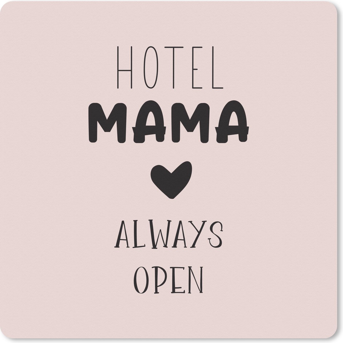 Muismat XXL 80x80 cm - Bureau onderlegger - Bureau mat Quotes - Spreuken - Hotel mama always open - Mama - Bureaumat - Gaming mousepad xl - Bureaulegger groot - Computer deskmat