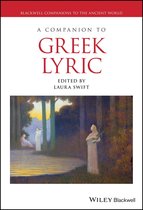 Blackwell Companions to the Ancient World - A Companion to Greek Lyric