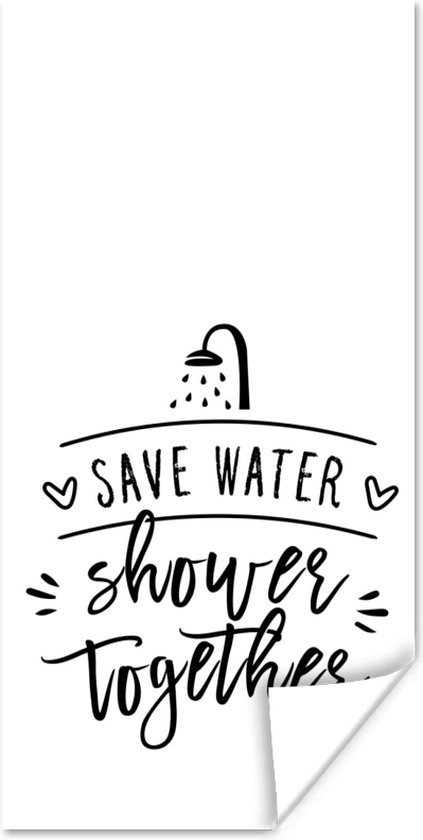 Poster Spreuken - Quotes - Save water shower together - Douchekop - 20x40 cm