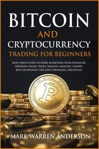 Bitcoin and Cryptocurrency Trading for Beginners I Must Have Guide to Start Achieving Your Financial Freedom Today I Tools, Wallets, Analysis, Charts, Best Exchanges, Tips and Strategies, Discipline