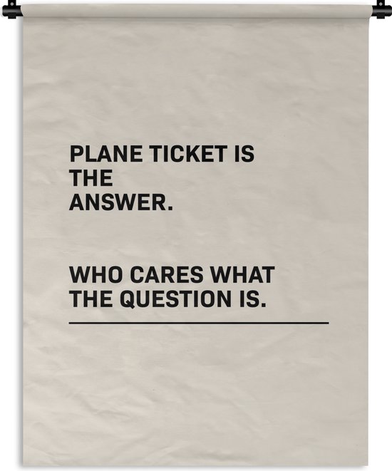 Wandkleed - Wanddoek - Spreuken - Quotes - Plane ticket is the answer - Who cares what the question is - Vliegen - 150x200 cm - Wandtapijt