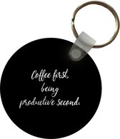 Sleutelhanger - Quotes - Koffie - Coffee first, being productive second - Spreuken - Plastic - Rond - Uitdeelcadeautjes