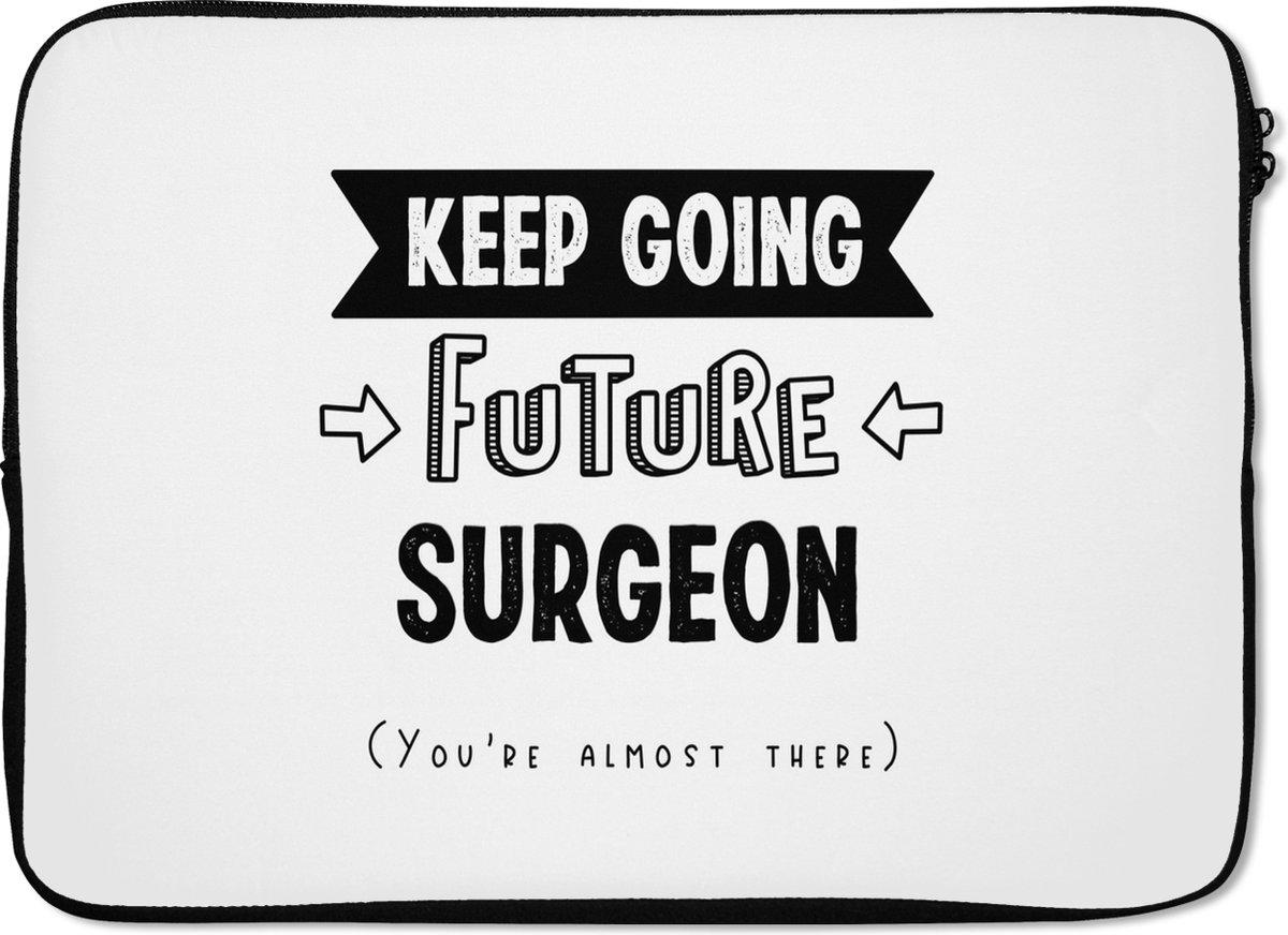 Laptophoes 14 inch - Quotes - Studeren - Chirurg - Dokter - Laptop sleeve - Binnenmaat 33x23 cm - Zwarte achterkant