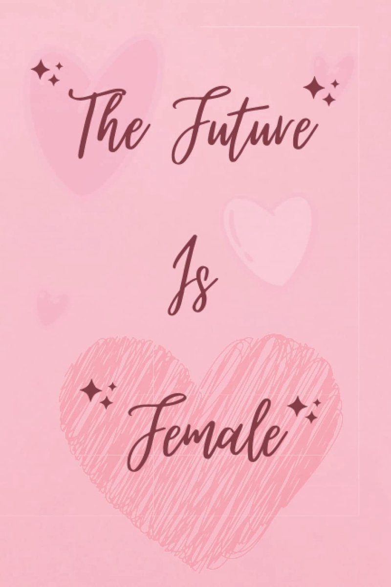 Future Is Female Notebook 2022: 8 March Happy Woman's Day 2022-International Women's Day March 8 Nice Notebook-perfect for writing girls Notes Womens Day Gift for Women With Quote Idea