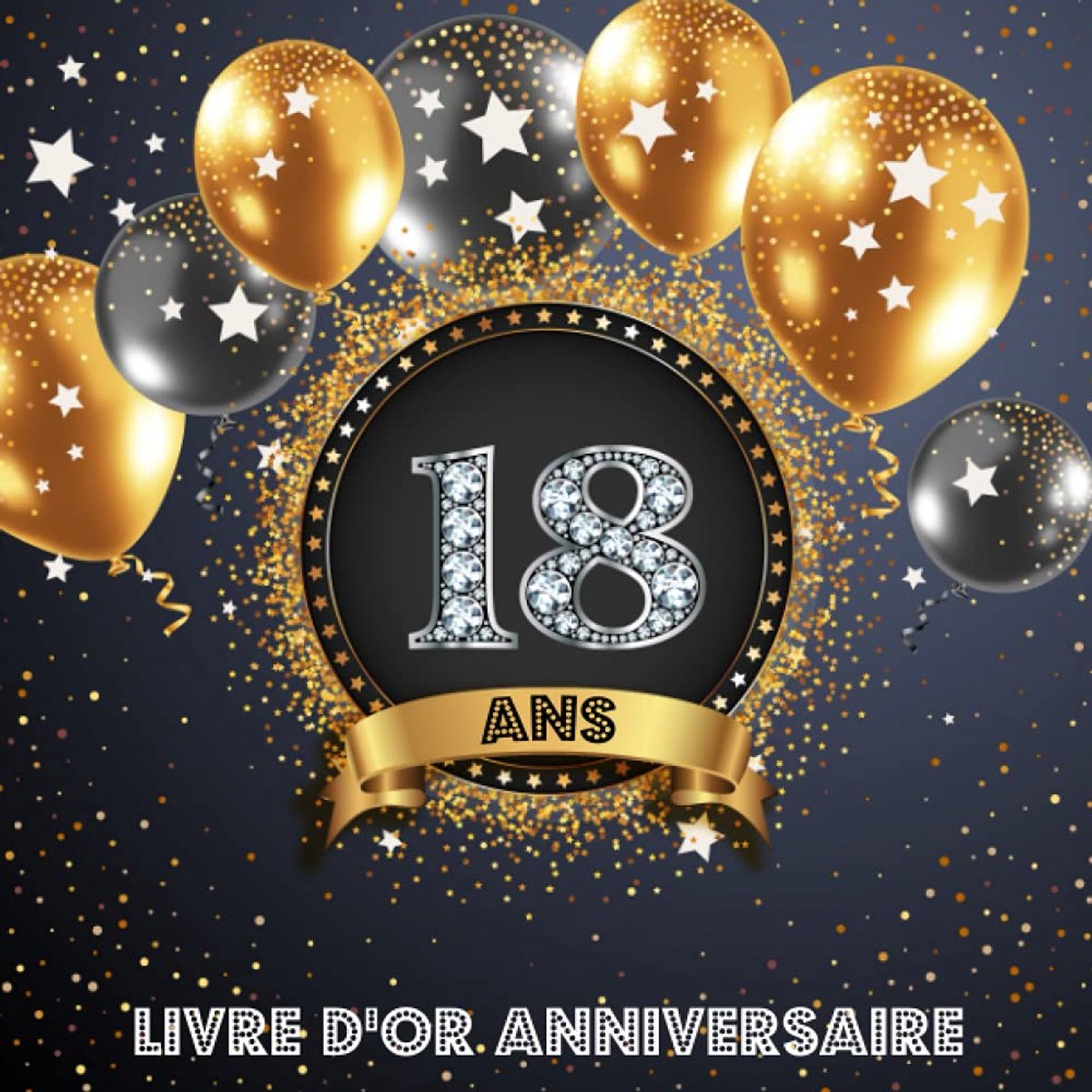 D'Or 18 Ans Anniversaire: Livre de Signature et de Messagerie d'anniversaire - Livre de Souvenir pour les photos de fête d'anniversaire et pour écrire avec de Bons voeux