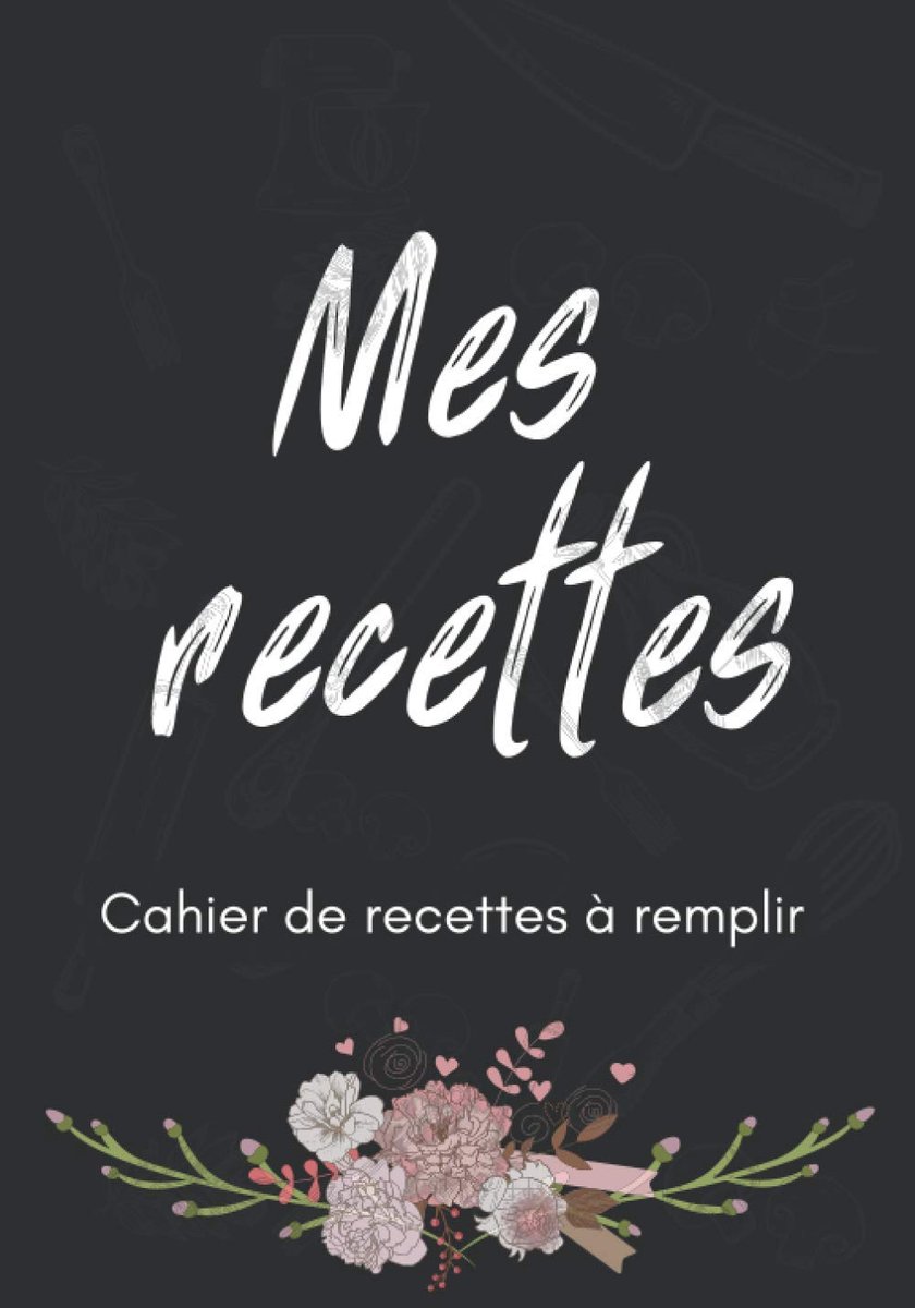 Recettes cahier de recettes à remplir: Livre de recettes vierge Journal à écrire dans les recettes et repas préférés,livre de recettes ... personnalisé,famille personnalisée pour