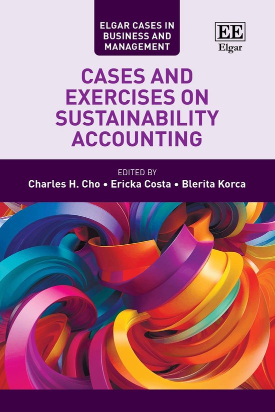 Couverture de livre : Elgar Cases in Business and Management - Cases and Exercises on Sustainability Accounting, édité par Charles H. Cho, Ericka Costa, Blerita Korca.