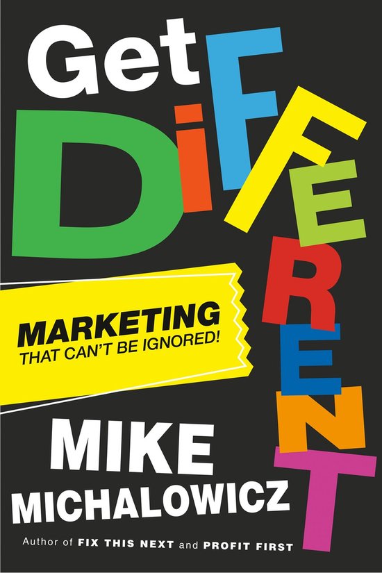 Boekomslag 'Get Different' met grote, gekleurde letters en de tekst 'MARKETING THAT CAN'T BE IGNORED!' en 'MIKE MICHALOWICZ'.