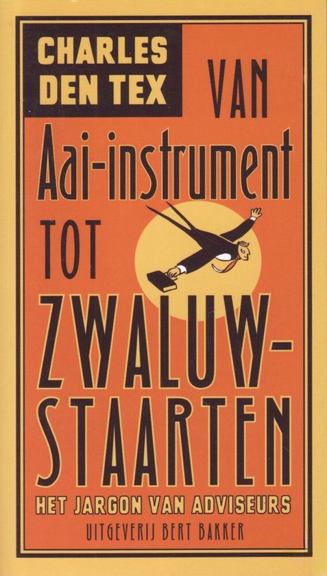 Boekomslag met tekst: 'Charles den Tex Van Aai-instrument tot Zwaluw-staarten' en een illustratie van een man die met pennen en een tas vliegt.