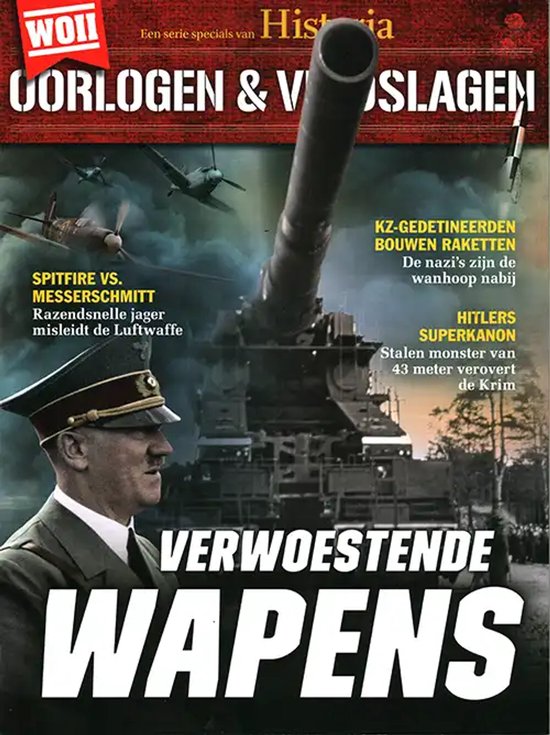 WOII Historia Oorlogen & Veldslagen: "Verwoestende Wapens" met "Spitfire vs. Messerschmitt" en "Hitlers Superkanon".