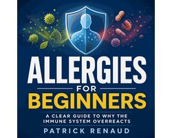 Allergies for Beginners: A Clear Guide to Why the Immune System Overreacts