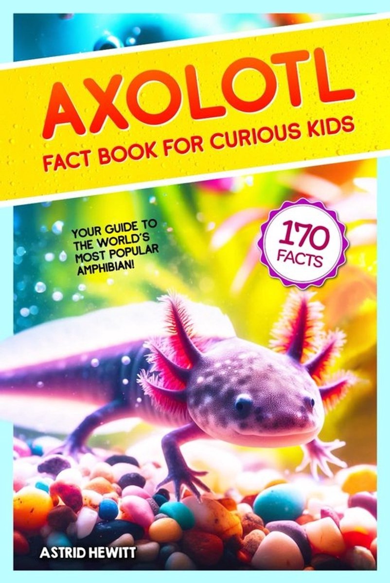 Axolotl Feitenboek voor Nieuwsgierige Kinderen: Alles over dit Unieke Waterdier