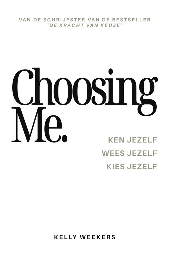 Boekomslag van Choosing Me, van Kelly Weekers. Tekst: Van de schrijfster van de bestseller 'De kracht van keuze'. Ken jezelf, wees jezelf, kies jezelf.
