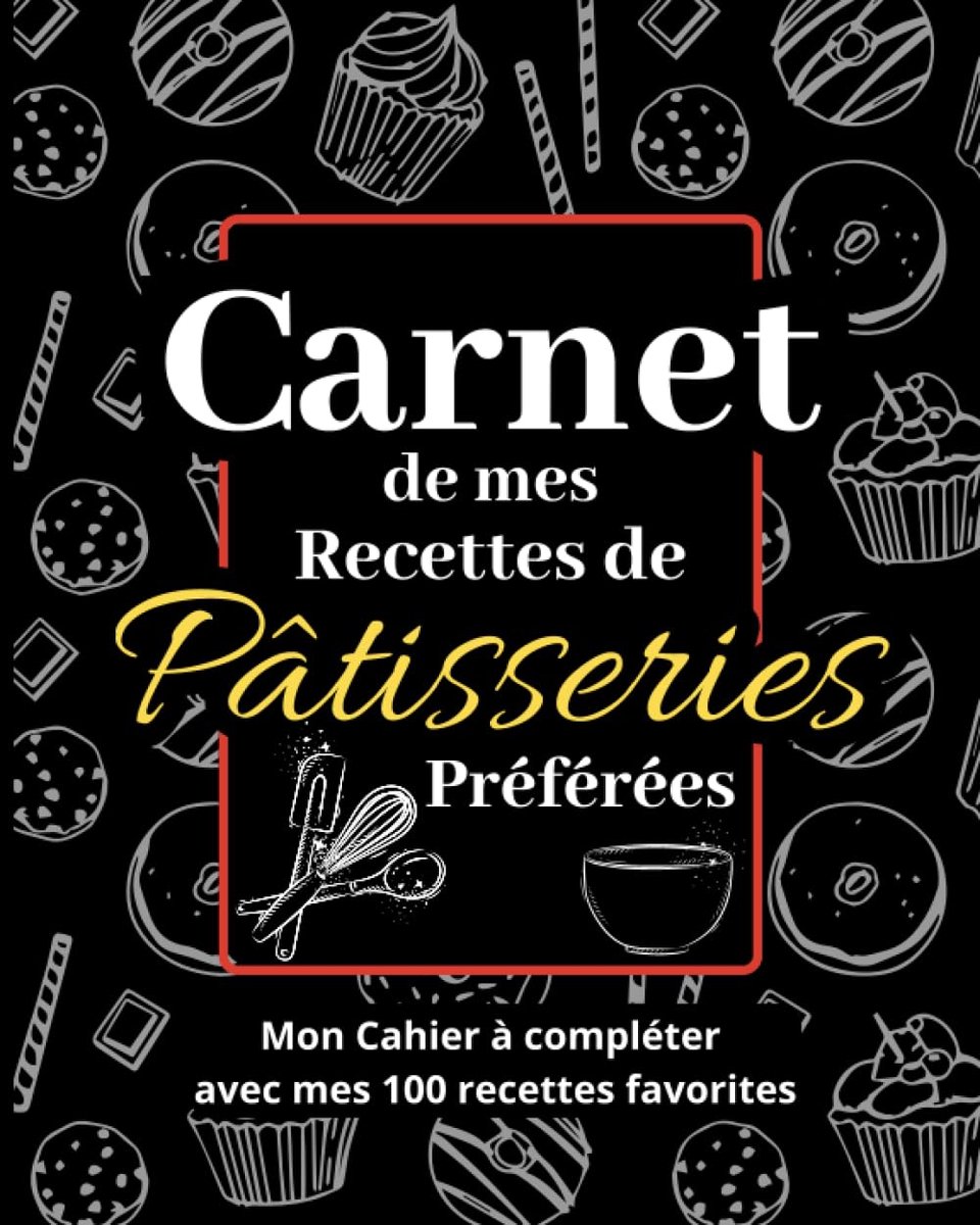 Receptenboek voor Patisserie - Cahier à Remplir voor Zoete Creaties - Bewaar al je Favoriete Recepten - ShopVlot