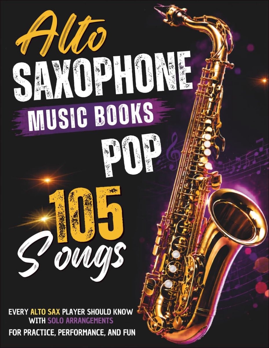 Saxophone Music Books Pop: 105 Songs Every Alto Sax Player Should Know with Solo Arrangements for Practice, Performance, and Fun