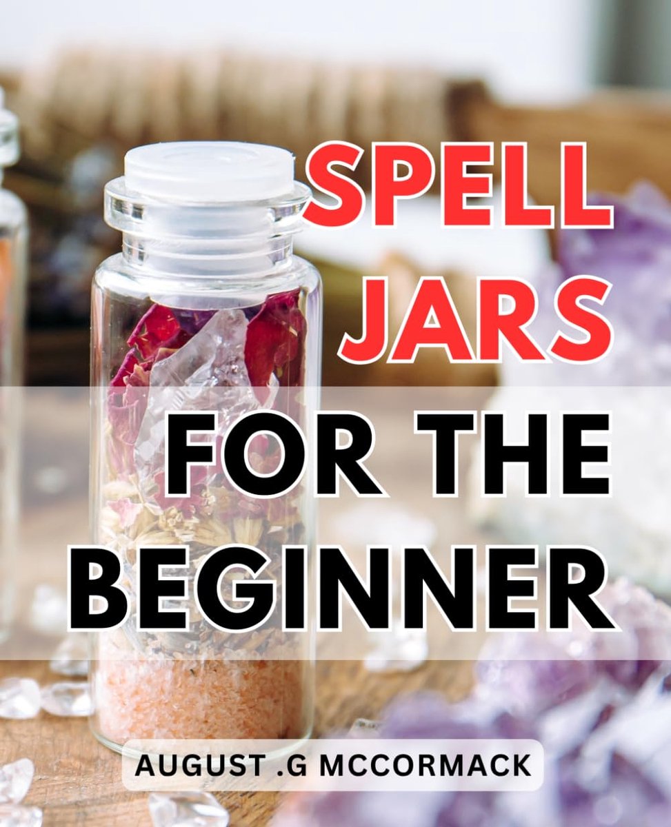 Jars For The Beginner: Unlock the Art of Crafting Powerful Spell Jars with Simple but Effective Techniques