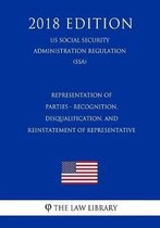 Representation of Parties - Recognition, Disqualification, and Reinstatement of Representative (Us Social Security Administration Regulation) (Ssa) (2018 Edition)