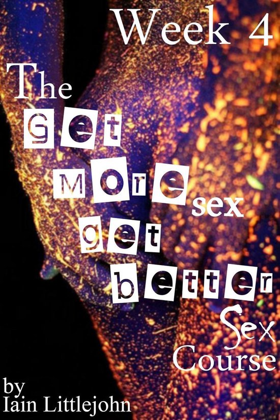 The Get More Sex, Get Better Sex Course 4 - The Get More Sex ... - cover