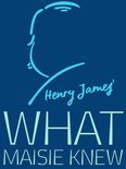 Henry James Collection - What Maisie Knew