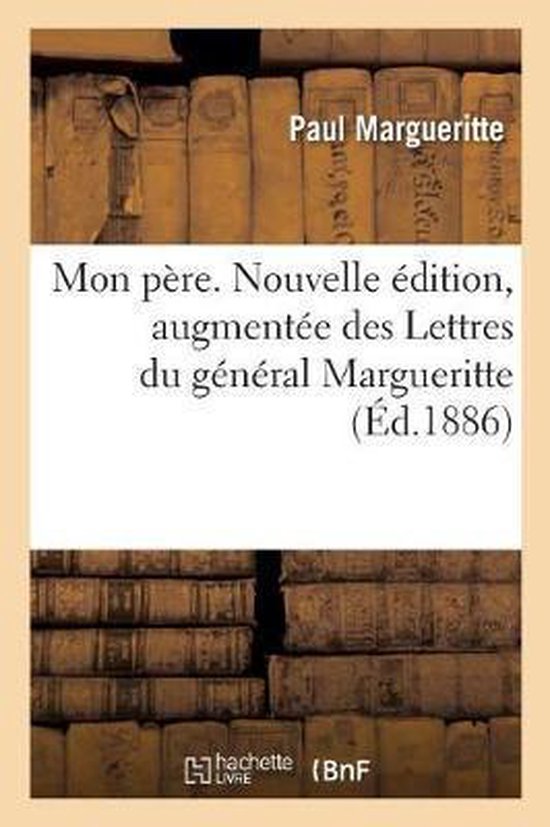 Mon P re. Nouvelle dition, Augment e Des Lettres Du G n ral Margueritte