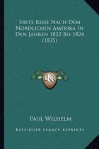 Erste Reise Nach Dem Nordlichen Amerika in Den Jahren 1822 Bis 1824 (1835)