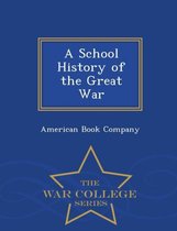 A School History of the Great War - War College Series