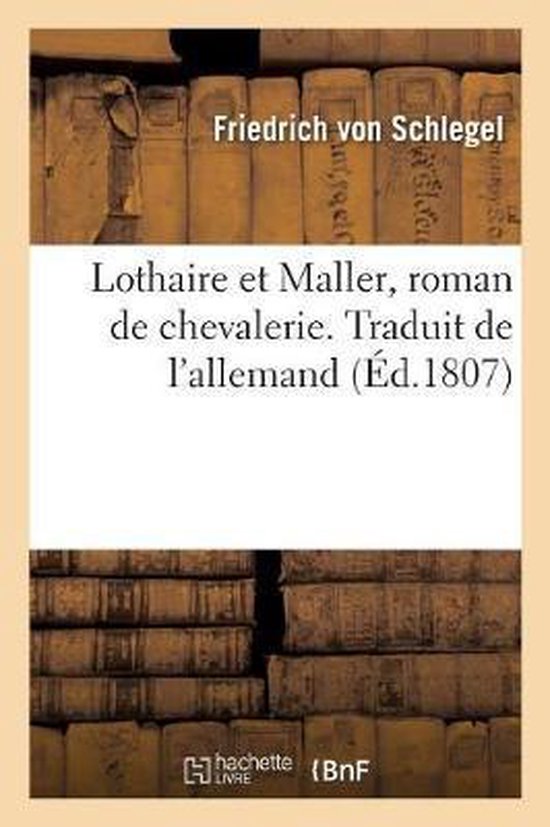 Lothaire Et Maller, Roman de Chevalerie. Traduit de l'Allemand