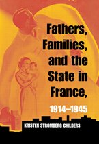 Fathers, Families, and the State in France, 1914-1945